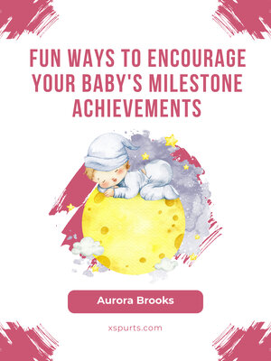 cover image of Fun Ways to Encourage Your Baby's Milestone Achievements